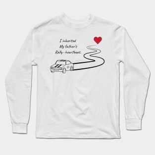 I inherited my father's rally-heartbeat. Long Sleeve T-Shirt